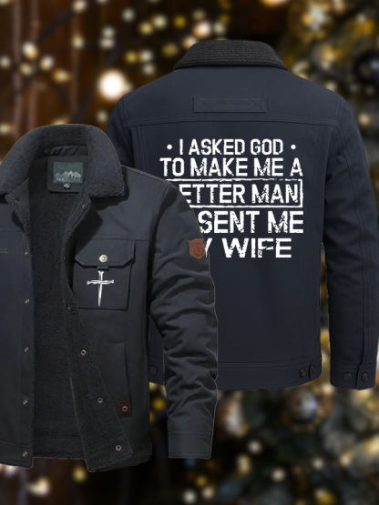 Men's I Asked God To Make Me A Better Man He Sent Me My Wife Casual Fleece-Lined Jacket