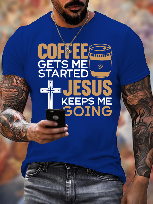 Coffee Get Me Started Jesus Keeps Me Going Jesus God Christian Cotton T-Shirt