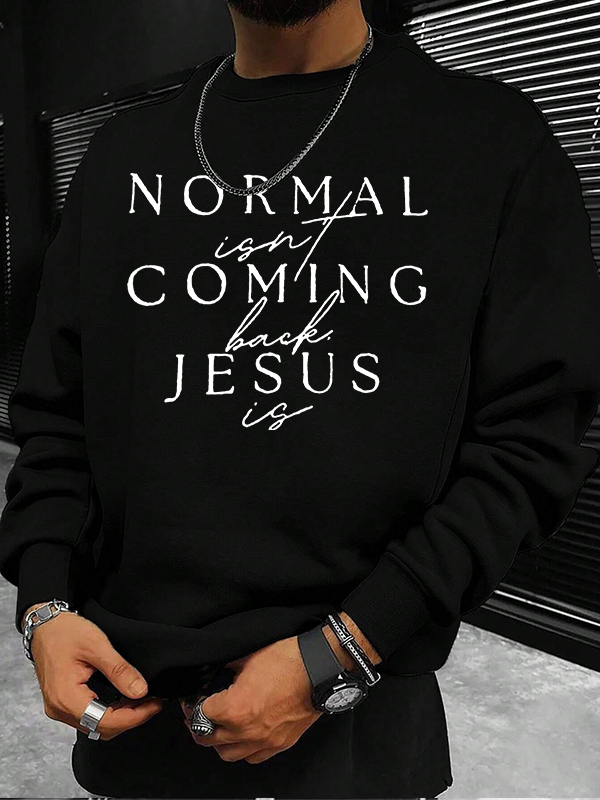 Normal Isn'T Coming Back Jesus Is Christian Sweatshirt