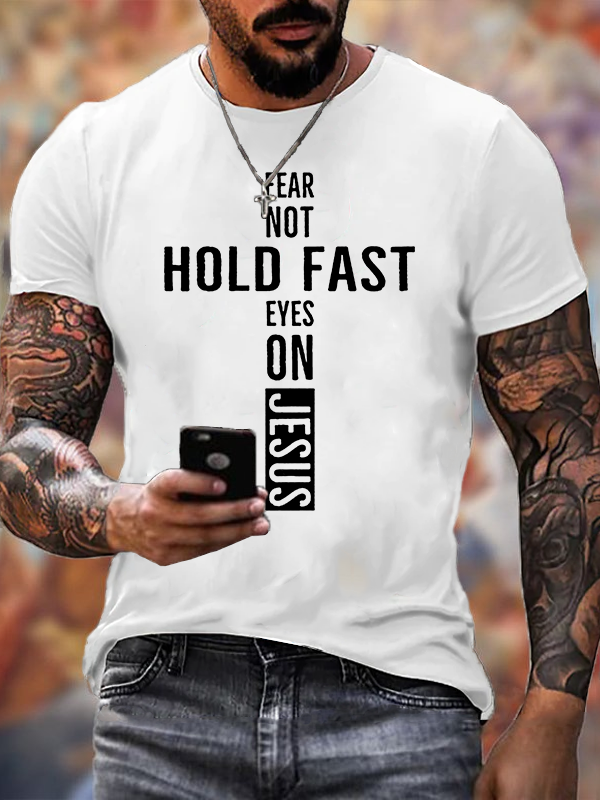 Hold Fast Fear Not Eyes on Jesus Jesus God Christian Cotton T-Shirt