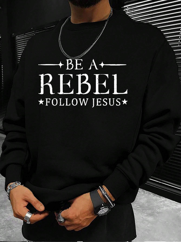 Be A Rebel Follow Jesus Christian Sweatshirt