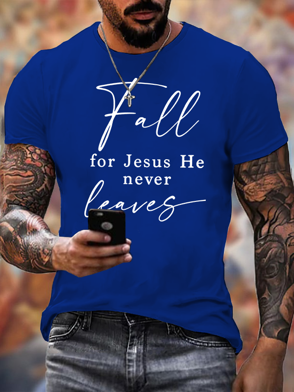 Fall For Jesus He Never Leaves Jesus God Christian Cotton T-Shirt
