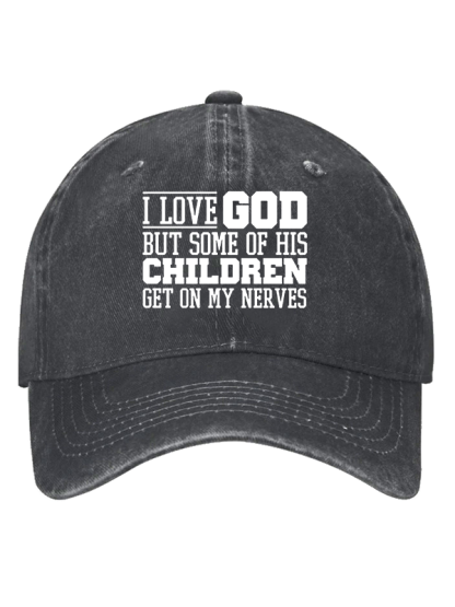 I Love God But Some Of His Children Get On My Nerves Christian Hat