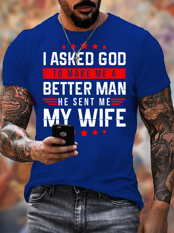 I Asked God To Make Me A Better Man He Sent Me My Wife Jesus God Christian Cotton T-Shirt