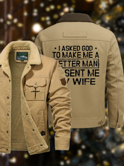 Men's I Asked God To Make Me A Better Man He Sent Me My Wife Casual Fleece-Lined Jacket