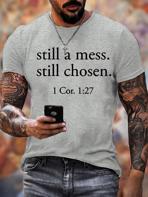 Still A Mess. Still Chosen. 1 Cor. 1:27 Jesus God Christian Cotton T-Shirt