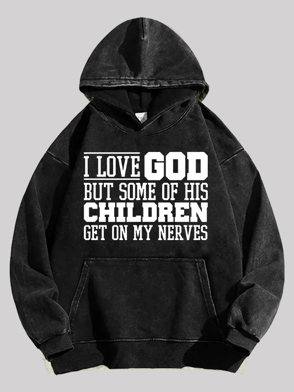 I Love God But Some Of His Children Get On My Nerves Jesus God Christian Washed Hoodie