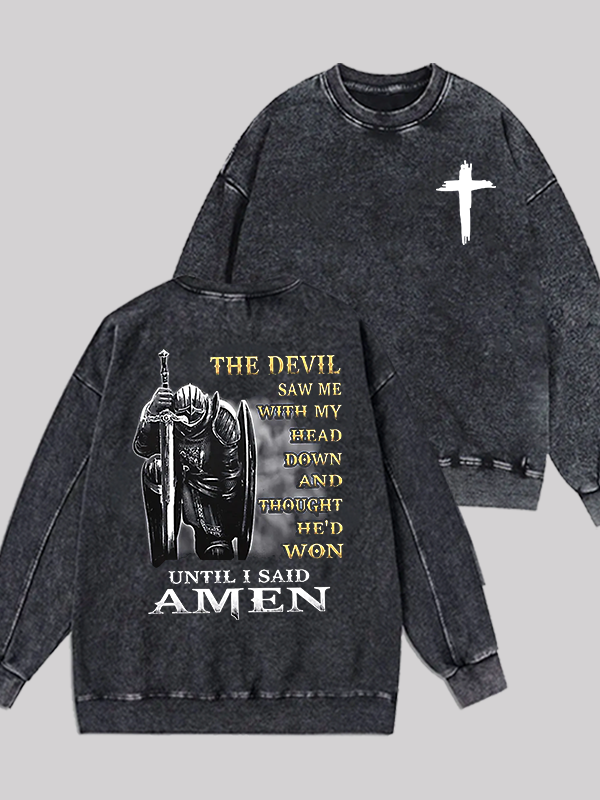 The Devil Saw Me with My Head Down and Thought He'd Won Until I Said Amen Jesus God Christian Washed Sweatshirt