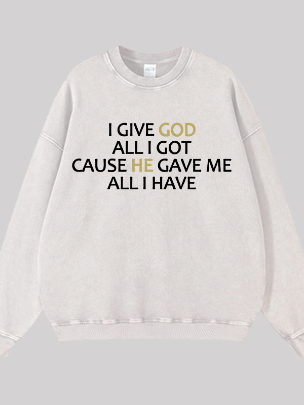 I Give God All I Got  Jesus God Christian Washed Sweatshirt
