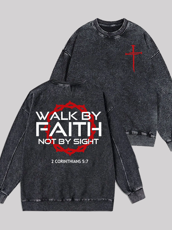 Walk By Faith Not By Sight 2 Corinthians 5:7 Cross Jesus God Christian Washed Sweatshirt