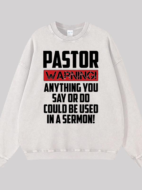 Pastor Warning Anything You Say Or Do Could Be Used In A Sermon  Jesus God Christian Washed Sweatshirt