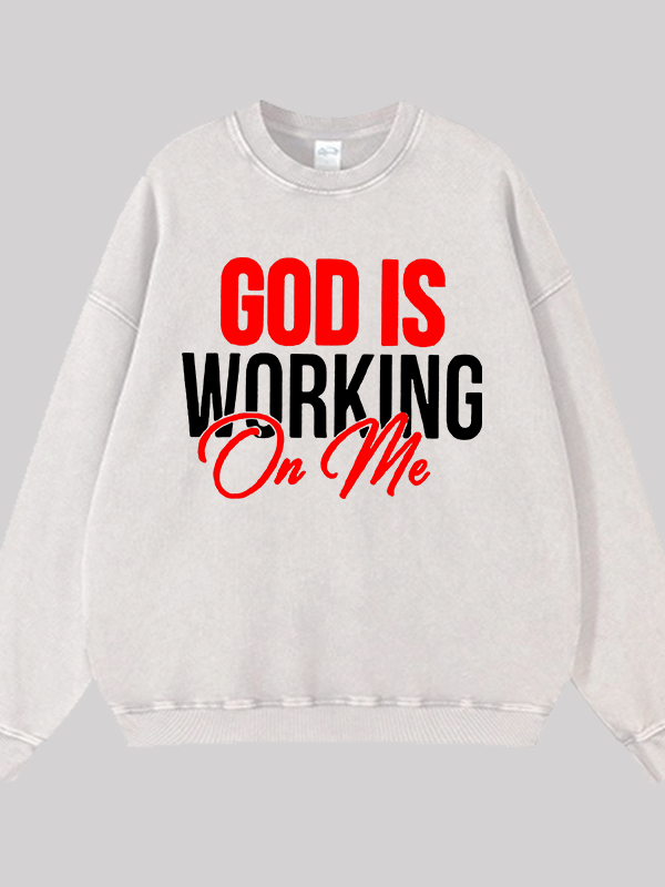 God Is Working On Me Jesus God Christian Washed Sweatshirt