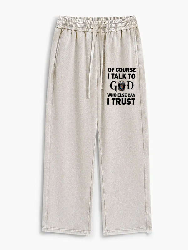 Of Course I Talk To God Who Else Can I Trust Jesus God Christian Washed Sweatpants               