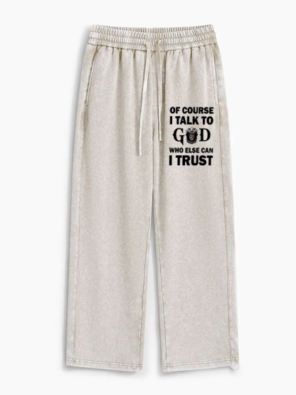 Of Course I Talk To God Who Else Can I Trust Jesus God Christian Washed Sweatpants               
