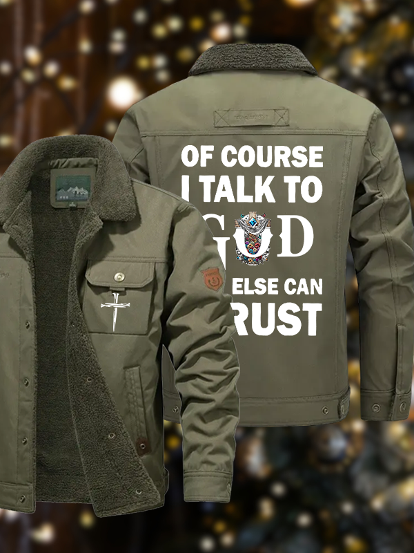 Men's Of Course I Talk To God Who Else Can I Trust  Casual Fleece-Lined Jacket