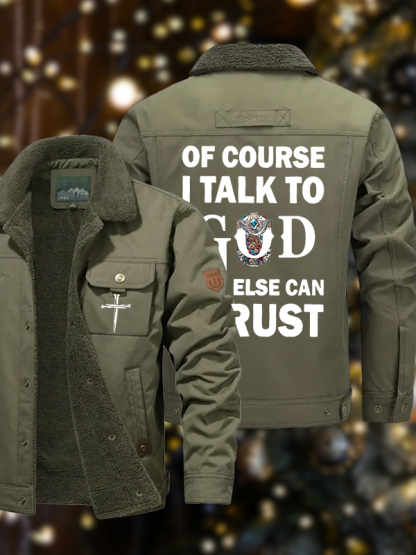 Men's Of Course I Talk To God Who Else Can I Trust  Casual Fleece-Lined Jacket