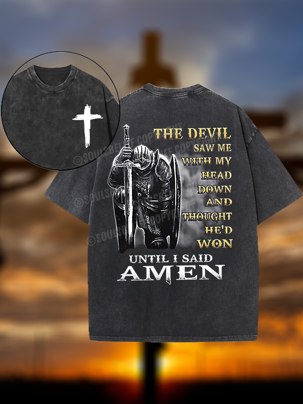 The Devil Saw Me with My Head Down and Thought He'd Won Until I Said Amen Christian Washed T-Shirt