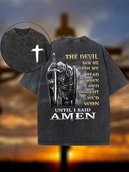 The Devil Saw Me with My Head Down and Thought He'd Won Until I Said Amen Christian Washed T-Shirt