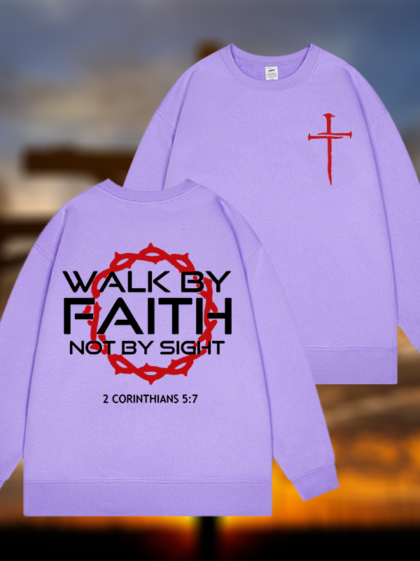 Walk By Faith Not By Sight 2 Corinthians 5:7 Cross Jesus God Christian Sweatshirt