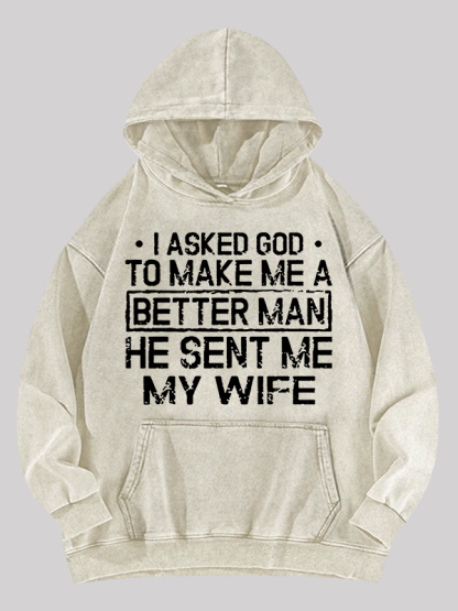 I Asked God To Make Me A Better Man He Sent Me My Wife Jesus God Christian Washed Hoodie