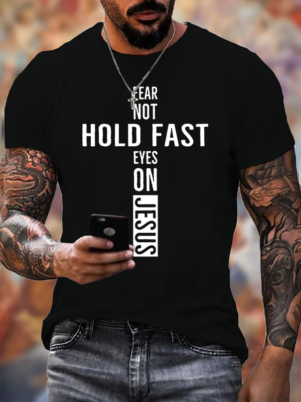 Hold Fast Fear Not Eyes on Jesus Jesus God Christian Cotton T-Shirt