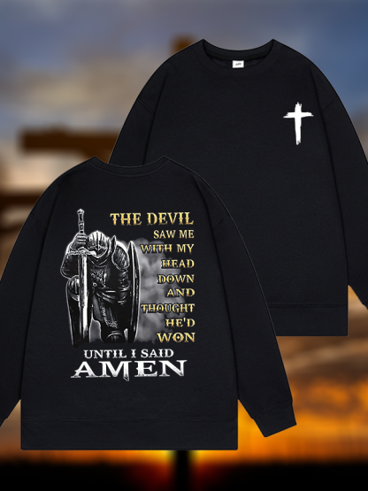 The Devil Saw Me with My Head Down and Thought He'd Won Until I Said Amen Jesus God Christian Sweatshirt