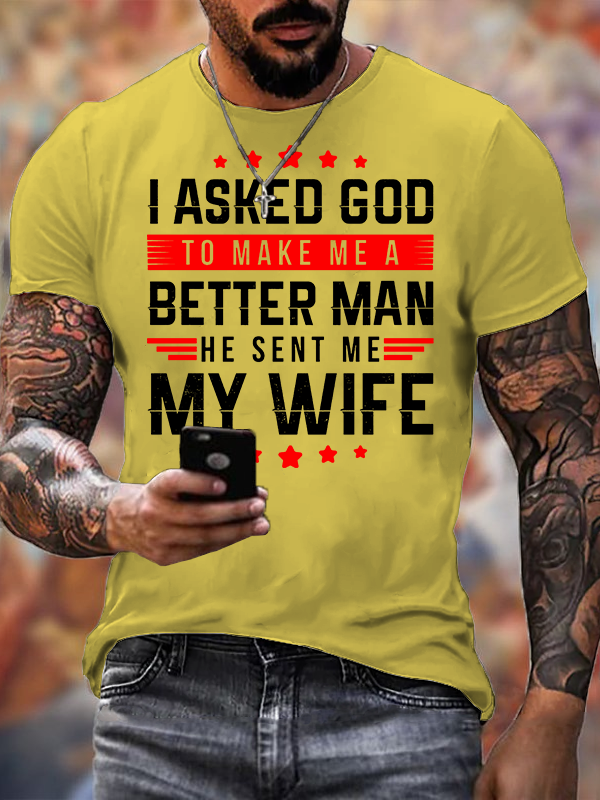 I Asked God To Make Me A Better Man He Sent Me My Wife Jesus God Christian Cotton T-Shirt