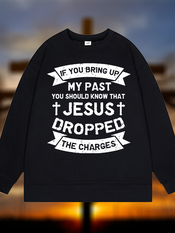 Jesus Dropped The Charges Jesus God Christian Sweatshirt