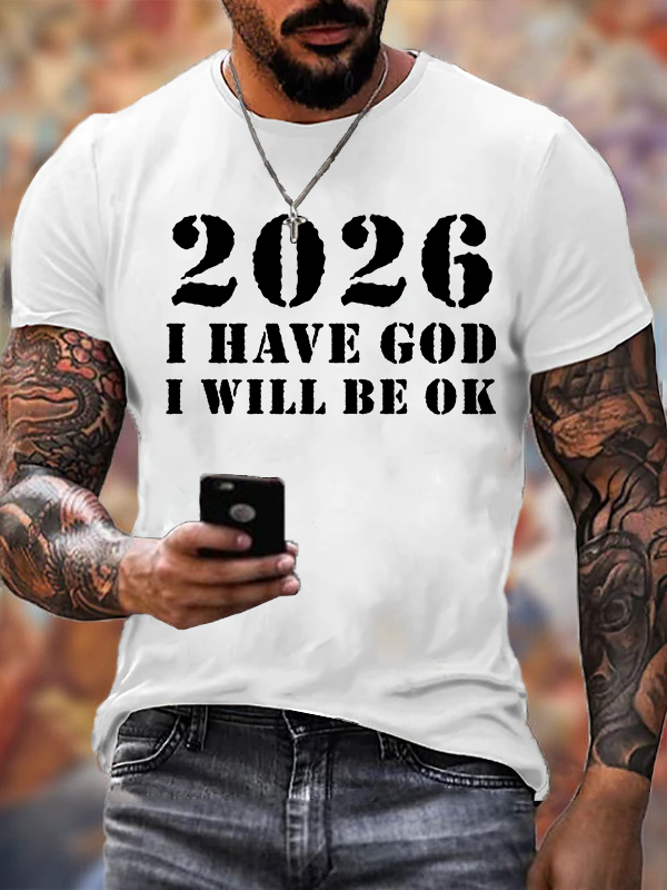 2026 I Have God I Will Be OK Jesus God Christian Cotton T-Shirt