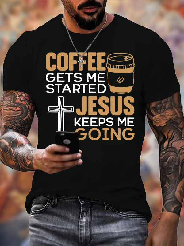 Coffee Get Me Started Jesus Keeps Me Going Jesus God Christian Cotton T-Shirt