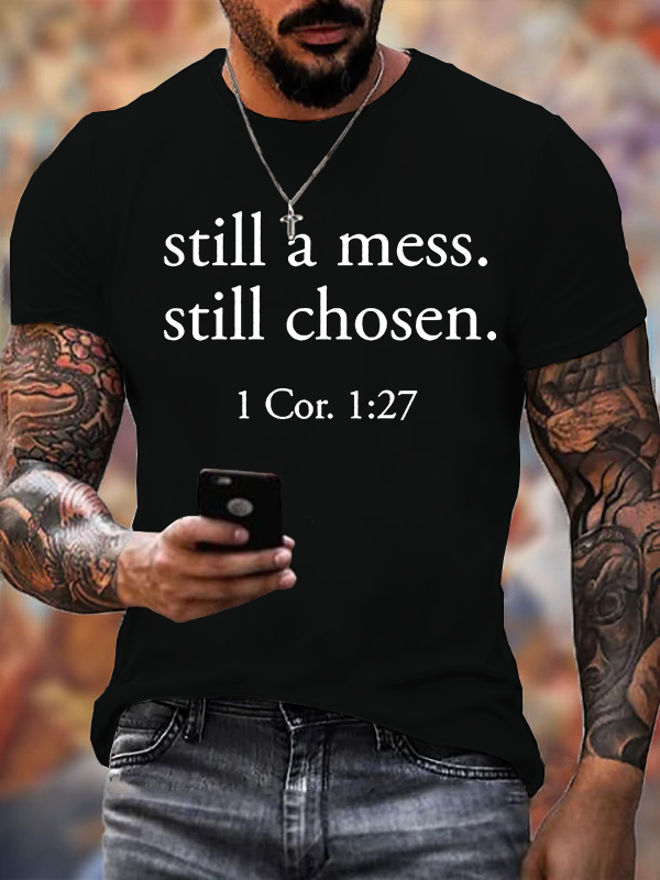 Still A Mess. Still Chosen. 1 Cor. 1:27 Jesus God Christian Cotton T-Shirt
