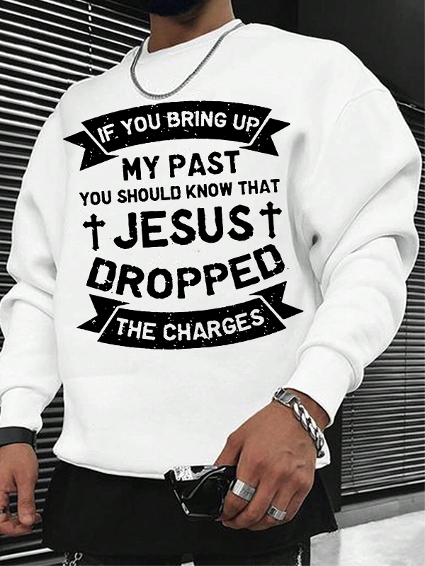 Jesus Dropped The Charges  Christian Sweatshirt