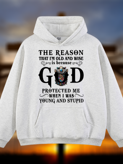 The Reason That I'm Old And Wise Is Because God Protected Me When I Was Young And Stupid Jesus God Christian Plush Fleece-Lined Hoodie