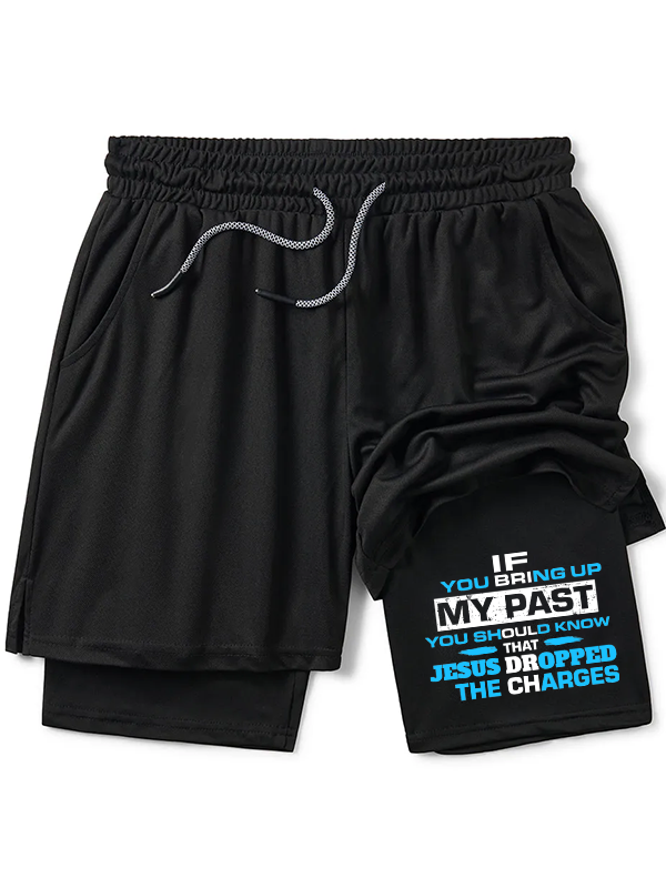 If You Bring Up My Past You Should Know That Jesus Dropped the Charges Christian Performance Shorts