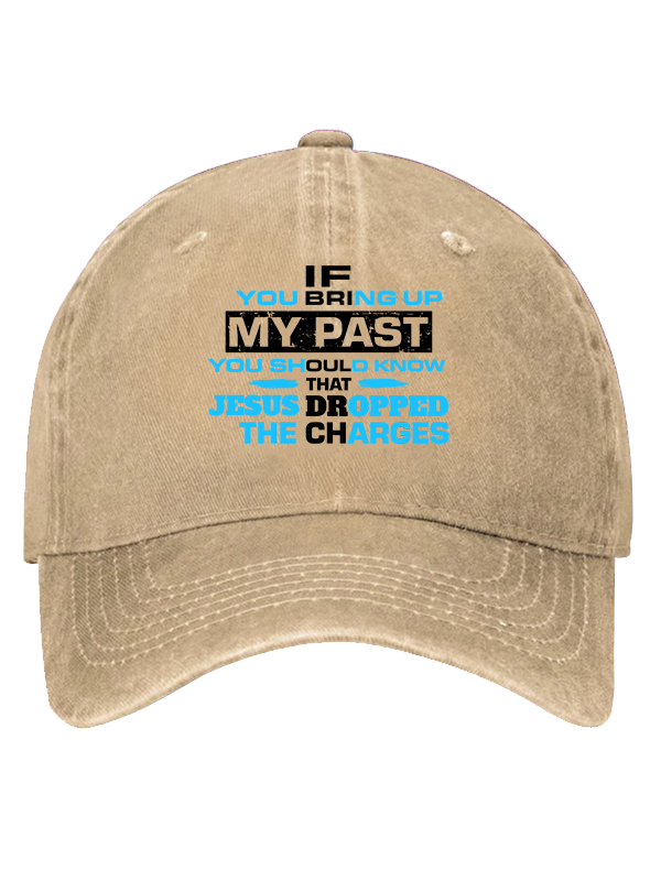If You Bring Up My Past You Should Know That Jesus Dropped the Charges Christian Hat