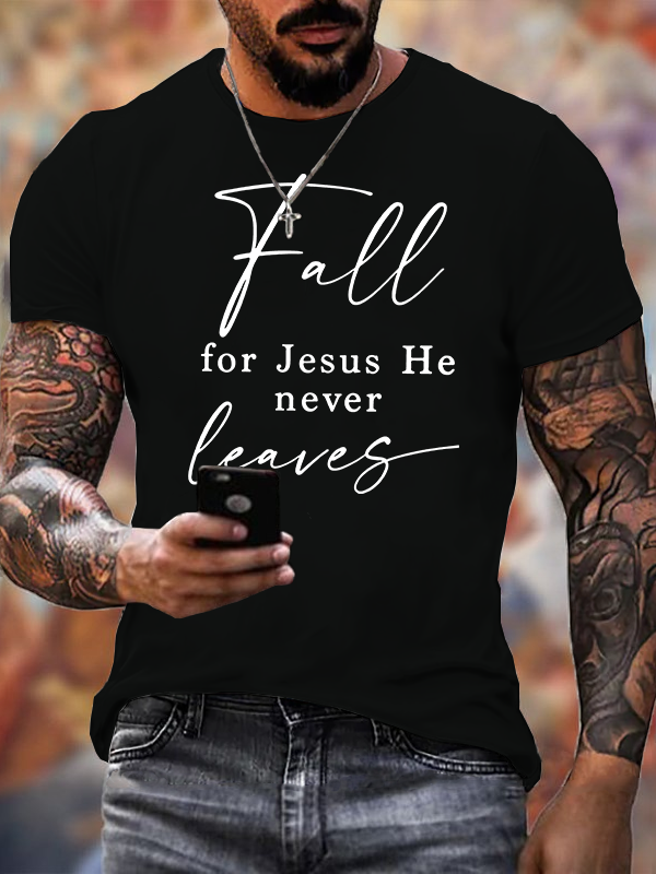 Fall For Jesus He Never Leaves Jesus God Christian Cotton T-Shirt