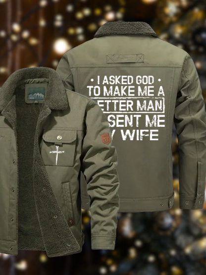 Men's I Asked God To Make Me A Better Man He Sent Me My Wife Casual Fleece-Lined Jacket
