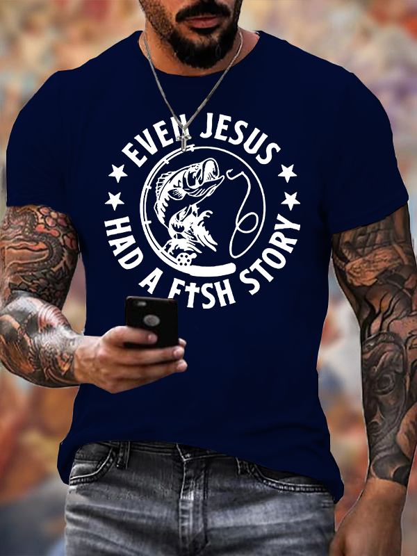 Even Jesus Had A Fishing Story Jesus God Christian Cotton T-Shirt