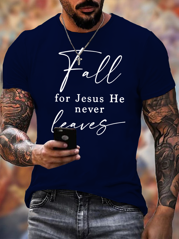 Fall For Jesus He Never Leaves Jesus God Christian Cotton T-Shirt