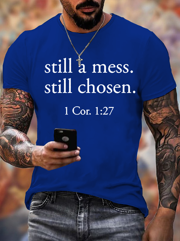 Still A Mess. Still Chosen. 1 Cor. 1:27 Jesus God Christian Cotton T-Shirt