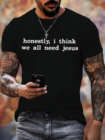Honestly, I Think We All Need Jesus Jesus God Christian Cotton T-Shirt