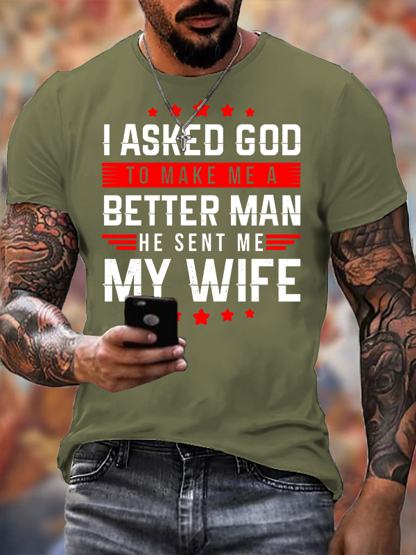 I Asked God To Make Me A Better Man He Sent Me My Wife Jesus God Christian Cotton T-Shirt