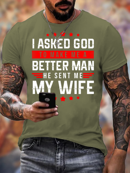 I Asked God To Make Me A Better Man He Sent Me My Wife Jesus God Christian Cotton T-Shirt