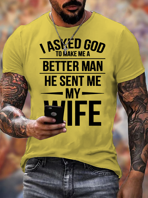 I Asked God To Make Me A Better Man He Sent Me My Wife Jesus God Christian Cotton T-Shirt