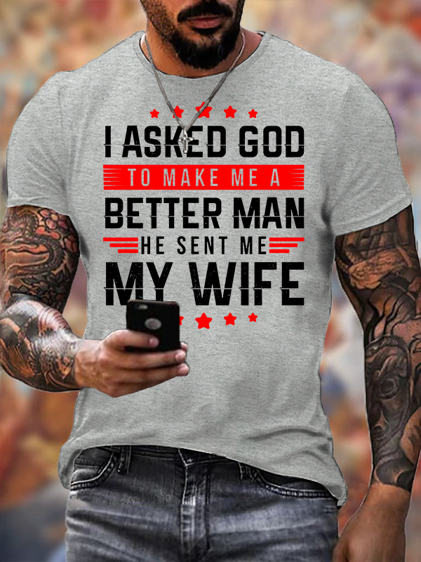I Asked God To Make Me A Better Man He Sent Me My Wife Jesus God Christian Cotton T-Shirt