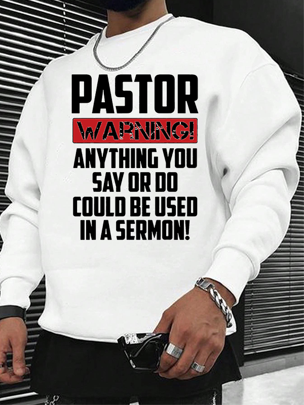 Pastor Warning Anything You Say Or Do Could Be Used In A Sermon Christian Sweatshirt