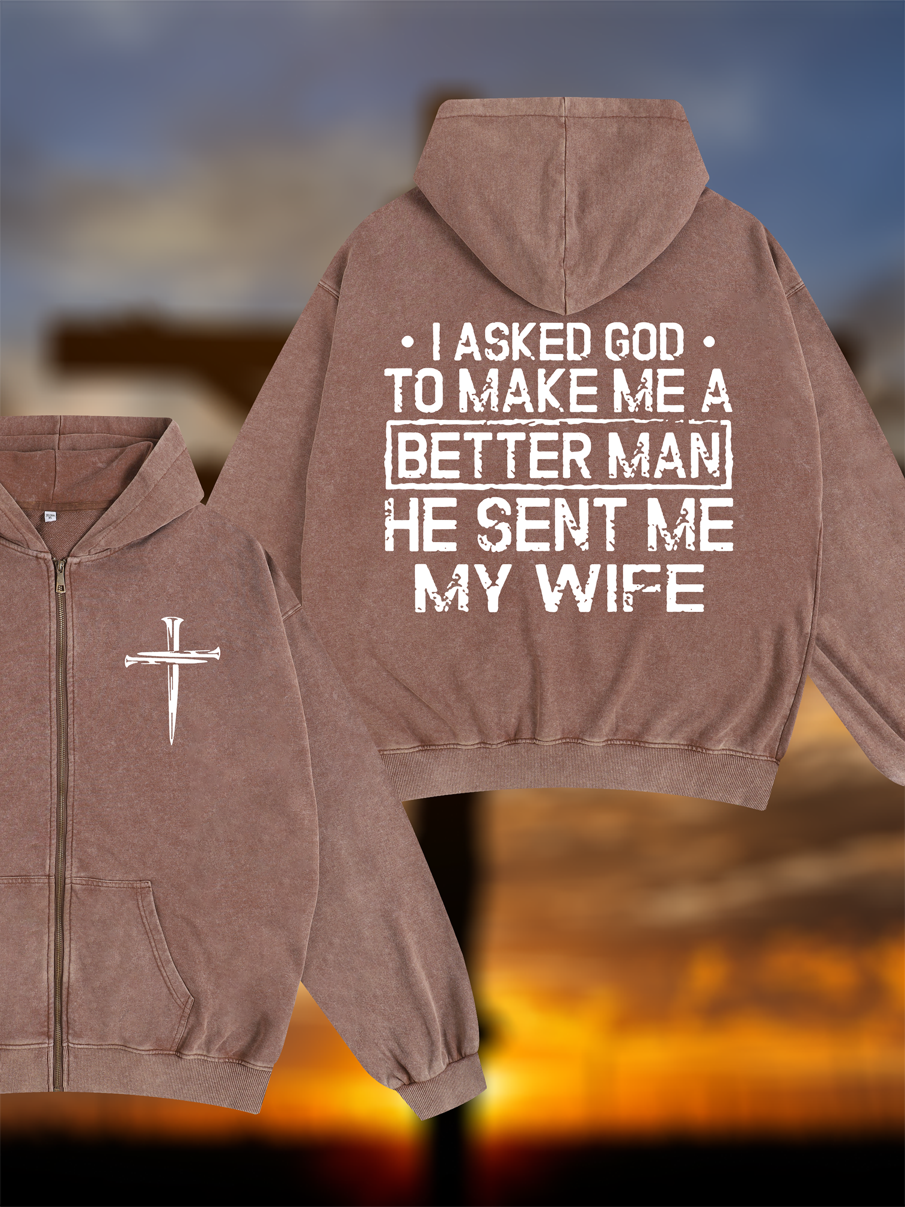 I Asked God To Make Me A Better Man He Sent Me My Wife Jesus God Christian Washed Zip-Up Hoodie
