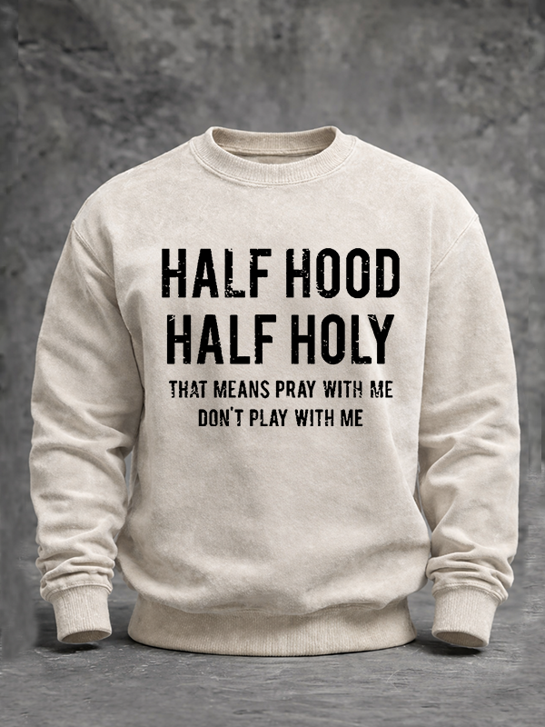 Half Hood Half Holy That Means Pray With Me Don't Play With Me Jesus God Christian Washed Sweatshirt