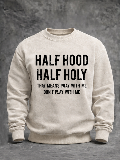 Half Hood Half Holy That Means Pray With Me Don't Play With Me Jesus God Christian Washed Sweatshirt