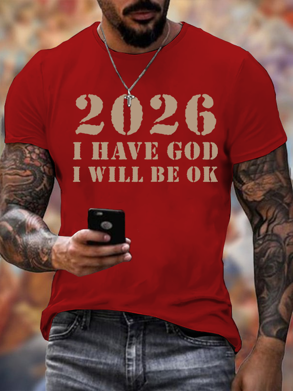 2026 I Have God I Will Be OK Jesus God Christian Cotton T-Shirt
